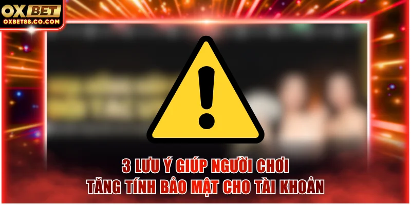 3 lưu ý giúp người chơi tăng tính bảo mật cho tài khoản