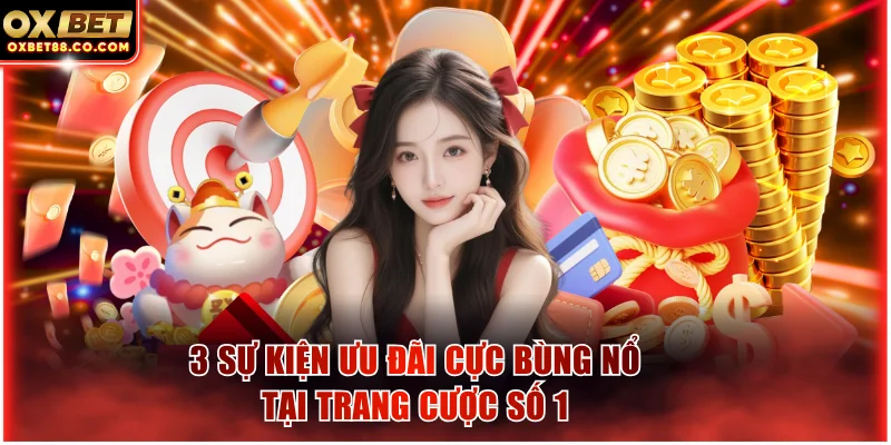 3 sự kiện ưu đãi cực bùng nổ tại trang cược số 1