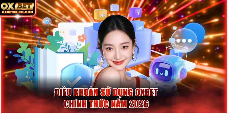 Điều khoản sử dụng OXBET chính thức năm 2026