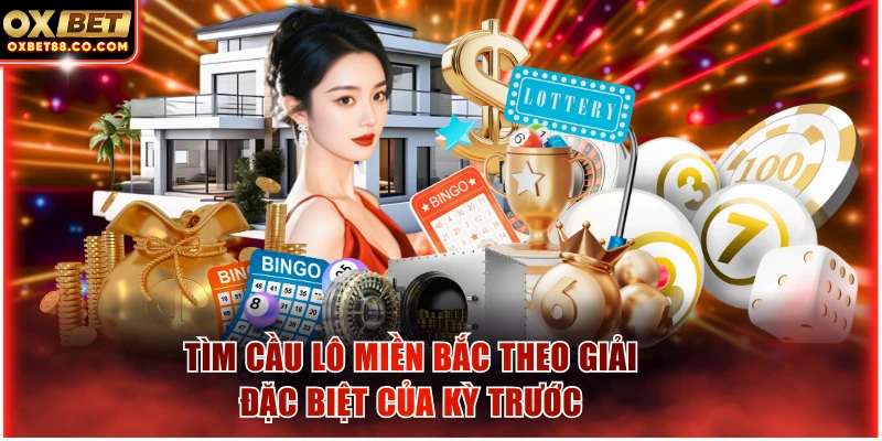 Tìm cầu lô miền Bắc theo giải đặc biệt của kỳ trước